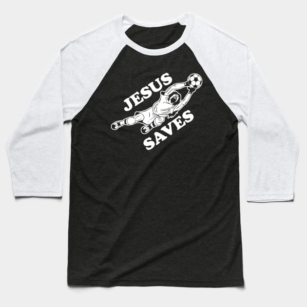 Jesus Saves Soccer Goalie Baseball T-Shirt by HaroldKeller